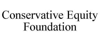 CONSERVATIVE EQUITY FOUNDATION