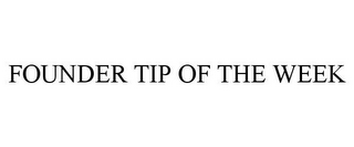 FOUNDER TIP OF THE WEEK