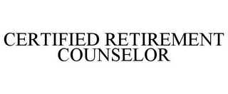 CERTIFIED RETIREMENT COUNSELOR