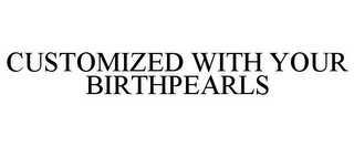 CUSTOMIZED WITH YOUR BIRTHPEARLS