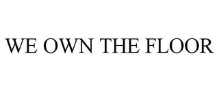 WE OWN THE FLOOR