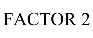 FACTOR 2