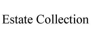 ESTATE COLLECTION