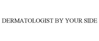 DERMATOLOGIST BY YOUR SIDE