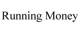 RUNNING MONEY