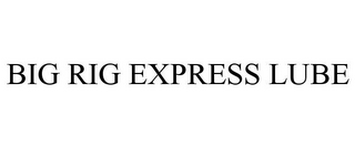 BIG RIG EXPRESS LUBE