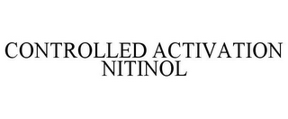 CONTROLLED ACTIVATION NITINOL