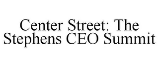 CENTER STREET: THE STEPHENS CEO SUMMIT
