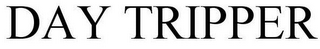 DAY TRIPPER