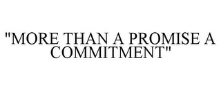"MORE THAN A PROMISE A COMMITMENT"