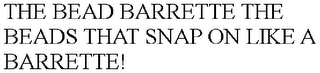 THE BEAD BARRETTE THE BEADS THAT SNAP ON LIKE A BARRETTE!