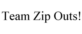 TEAM ZIP OUTS!