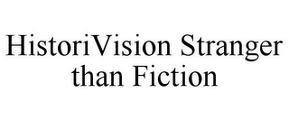 HISTORIVISION STRANGER THAN FICTION