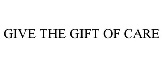 GIVE THE GIFT OF CARE
