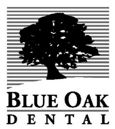 BLUE OAK    D E N T A L
