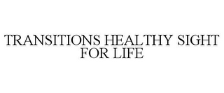 TRANSITIONS HEALTHY SIGHT FOR LIFE