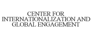CENTER FOR INTERNATIONALIZATION AND GLOBAL ENGAGEMENT