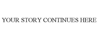 YOUR STORY CONTINUES HERE