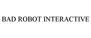 BAD ROBOT INTERACTIVE