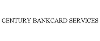 CENTURY BANKCARD SERVICES