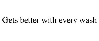 GETS BETTER WITH EVERY WASH