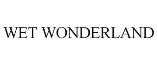 WET WONDERLAND