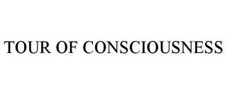 TOUR OF CONSCIOUSNESS