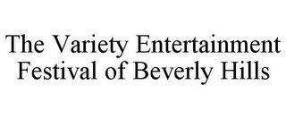 THE VARIETY ENTERTAINMENT FESTIVAL OF BEVERLY HILLS