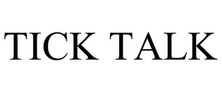 TICK TALK