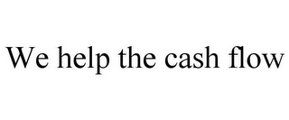 WE HELP THE CASH FLOW