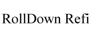 ROLLDOWN REFI
