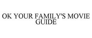 OK YOUR FAMILY'S MOVIE GUIDE