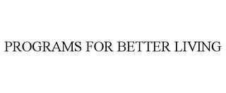PROGRAMS FOR BETTER LIVING
