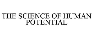 THE SCIENCE OF HUMAN POTENTIAL