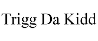 TRIGG DA KIDD