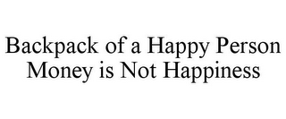 BACKPACK OF A HAPPY PERSON MONEY IS NOT HAPPINESS