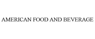 AMERICAN FOOD AND BEVERAGE
