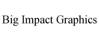 BIG IMPACT GRAPHICS