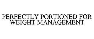 PERFECTLY PORTIONED FOR WEIGHT MANAGEMENT