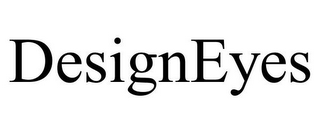 DESIGNEYES