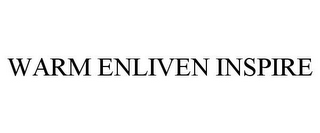 WARM ENLIVEN INSPIRE