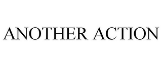 ANOTHER ACTION