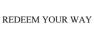 REDEEM YOUR WAY