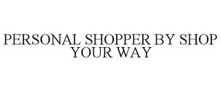 PERSONAL SHOPPER BY SHOP YOUR WAY