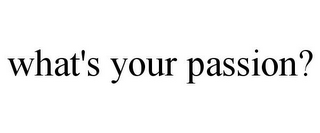 WHAT'S YOUR PASSION?