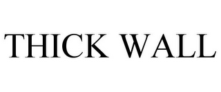 THICK WALL