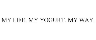MY LIFE. MY YOGURT. MY WAY.