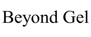 BEYOND GEL