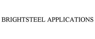 BRIGHTSTEEL APPLICATIONS