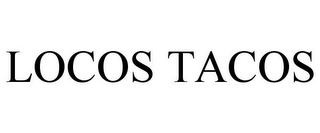 LOCOS TACOS